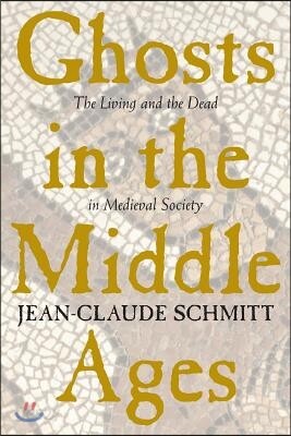 Ghosts in the Middle Ages: The Living and the Dead in Medieval Society