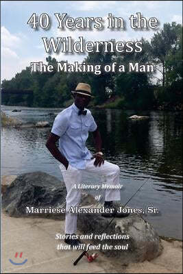 40 Years in the Wilderness: The Making of a Man (Black and White)