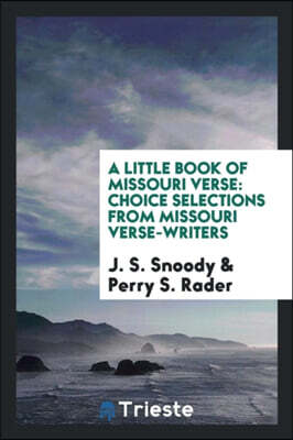 A Little Book of Missouri Verse: Choice Selections from Missouri Verse-Writers