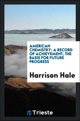 American Chemistry: A Record of Achievement, the Basis for Future Progress