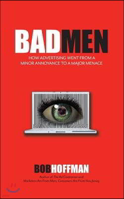 BadMen: How Advertising Went From A Minor Annoyance To A Major Menace