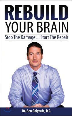 Rebuild Your Brain: Stop The Damage... Start The Repair