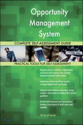 Opportunity Management System Complete Self-Assessment Guide