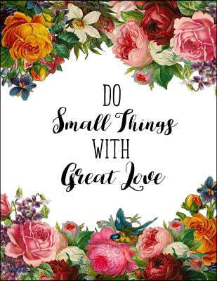 Do Small Things with Great Love: Do Small Things with Great Love Journal (Diary, Notebook) (8.5 X 11 Large) (120 Blank Lined Pages, Soft Cover)
