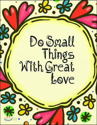 Do Small Things With Great Love: Do Small Things With Great Love Journal (Diary, Notebook) (8.5 x 11 Large) (120 Blank Lined Pages, Soft Cover)