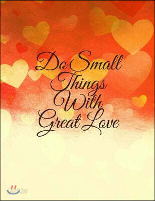 Do Small Things With Great Love: Do Small Things With Great Love Journal (Diary, Notebook) (8.5 x 11 Large) (120 Blank Lined Pages, Soft Cover)