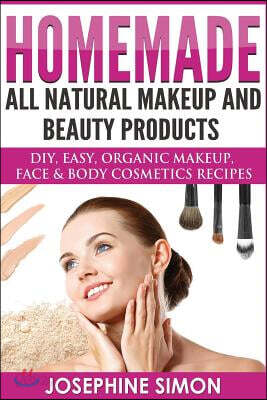 Homemade All-Natural Makeup and Beauty Products ***Black and White Edition***: DIY Easy, Organic Makeup, Face & Body Cosmetics Recipes