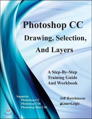 Photoshop CC - Drawing, Selection, And Layers: Supports CS6, CC, and Mac CS6