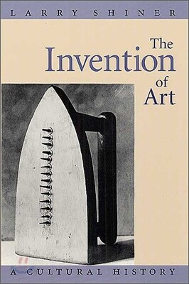 The Invention of Art: A Cultural History