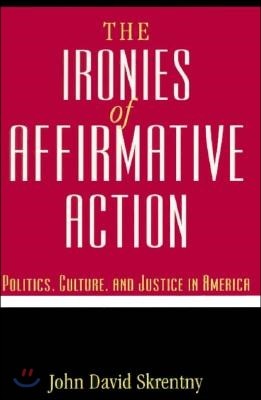 The Ironies of Affirmative Action: Politics, Culture, and Justice in America