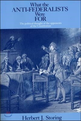 What the Anti?Federalists Were For ? The Political Thought of the Opponents of the Constitution
