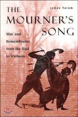 The Mourner's Song: War and Remebrance from the Iliad to Vietnam