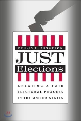 Just Elections: Creating a Fair Electoral Process in the United States