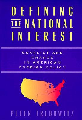 Defining the National Interest: Conflict and Change in American Foreign Policy