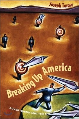 Breaking Up America: Advertisers and the New Media World