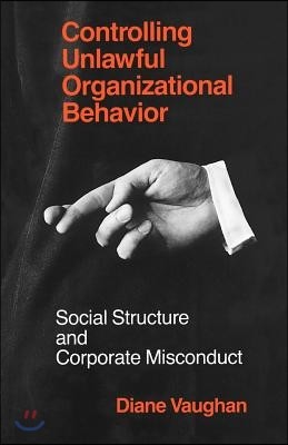 Controlling Unlawful Organizational Behavior ? Social Structure and Corporate Misconduct