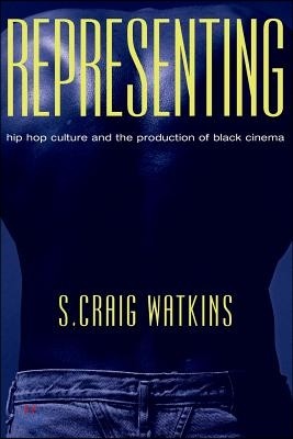 Representing: Hip Hop Culture and the Production of Black Cinema