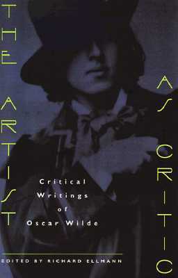 The Artist as Critic: Critical Writings of Oscar Wilde