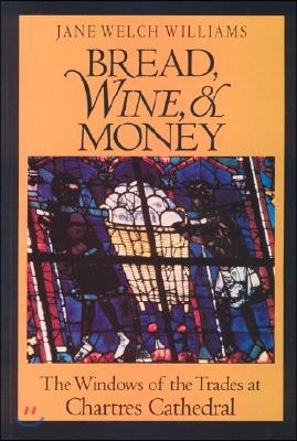 Bread, Wine, and Money: The Windows of the Trades at Chartres Cathedral