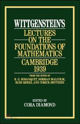 Wittgenstein's Lectures on the Foundations of Mathematics, Cambridge, 1939
