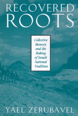 Recovered Roots: Collective Memory and the Making of Israeli National Tradition