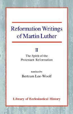 Reformation Writings of Martin Luther: Volume II: The Spirit of the Protestant Reformation