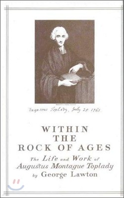 Within the Rock of Ages: The Life and Work of Augustus Montague Toplady