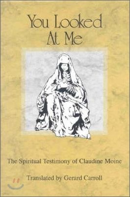 You Looked at Me: The Spiritual Testimony of Claudine Moine