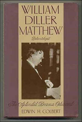 William Diller Matthew, Paleontologist: The Splendid Drama Observed