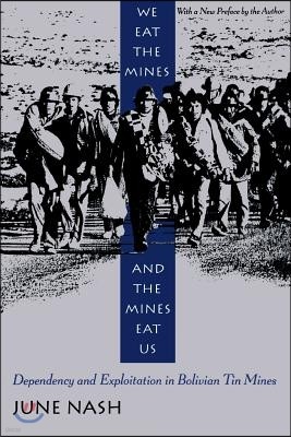 We Eat the Mines and the Mines Eat Us: Dependency and Exploitation in Bolivian Tin Mines