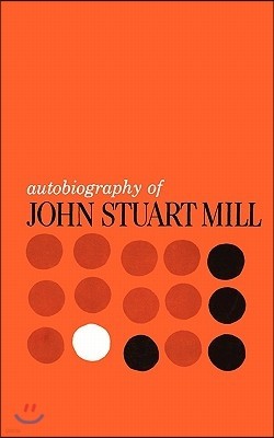 Autobiography of John Stuart Mill: Published from the Original Manuscript in the Columbia University Library