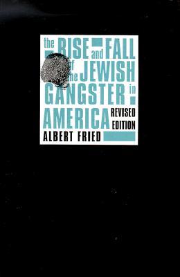 The Rise and Fall of the Jewish Gangster in America