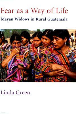 Fear as a Way of Life: Mayan Widows in Rural Guatemala