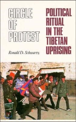 Circle of Protest: Political Ritual in the Tibetan Uprising, 1987-1992