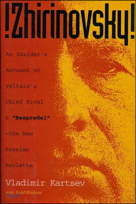 Zhirinovsky: An Insider's Account of Yeltsin's Chief Rival & Bespredel-The New Russian Roulette