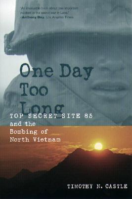 One Day Too Long: Top Secret Site 85 and the Bombing of North Vietnam