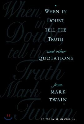 When in Doubt, Tell the Truth: And Other Quotations from Mark Twain