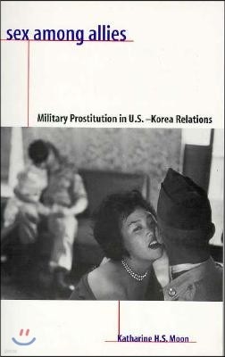 Sex Among Allies: Military Prostitution in U.S.-Korea Relations