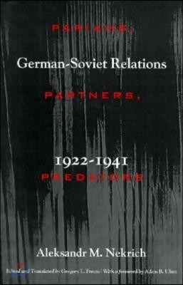 Pariahs, Partners, Predators: German-Soviet Relations, 1922-1941