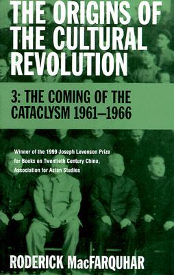 The Origins of the Cultural Revolution: The Coming of the Cataclysm, 1961-1966