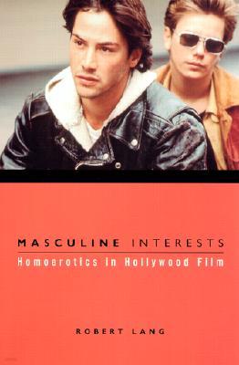 Masculine Interests: Homoerotics in Hollywood Film