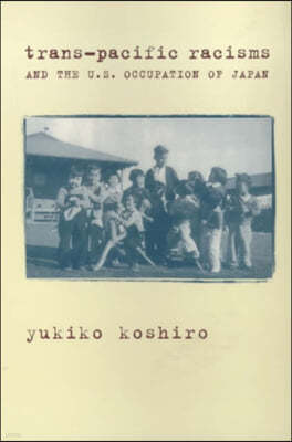 Trans-Pacific Racisms and the U.S. Occupation of Japan