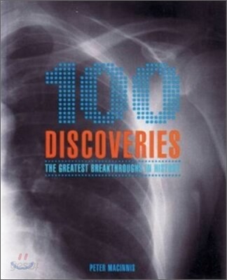 100 Discoveries : The Greatest Breakthroughs in History