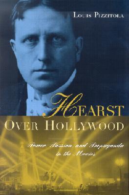 Hearst Over Hollywood: Power, Passion, and Propaganda in the Movies