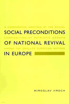 Social Preconditions of National Revival in Europe: A Comparative Analysis of the Social Composition of Patriotic Groups Among the Smaller European Na