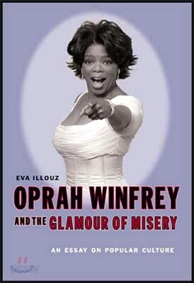 Oprah Winfrey and the Glamour of Misery: An Essay on Popular Culture