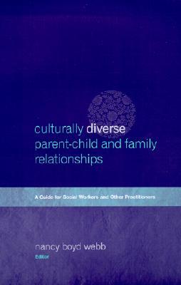 Culturally Diverse Parent-Child and Family Relationships: A Guide for Social Workers and Other Practitioners