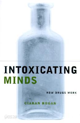 Intoxicating Minds: How Drugs Work