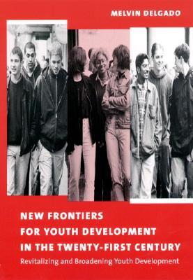 New Frontiers for Youth Development in the Twenty-First Century