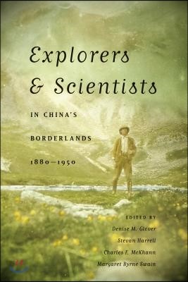 Explorers & Scientists in China's Borderlands, 1880-1950